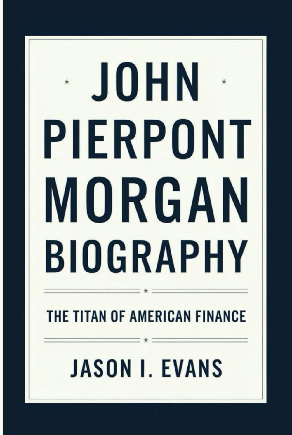 JOHN PIERPONT MORGAN BIOGRAPHY: The Titan of American Finance