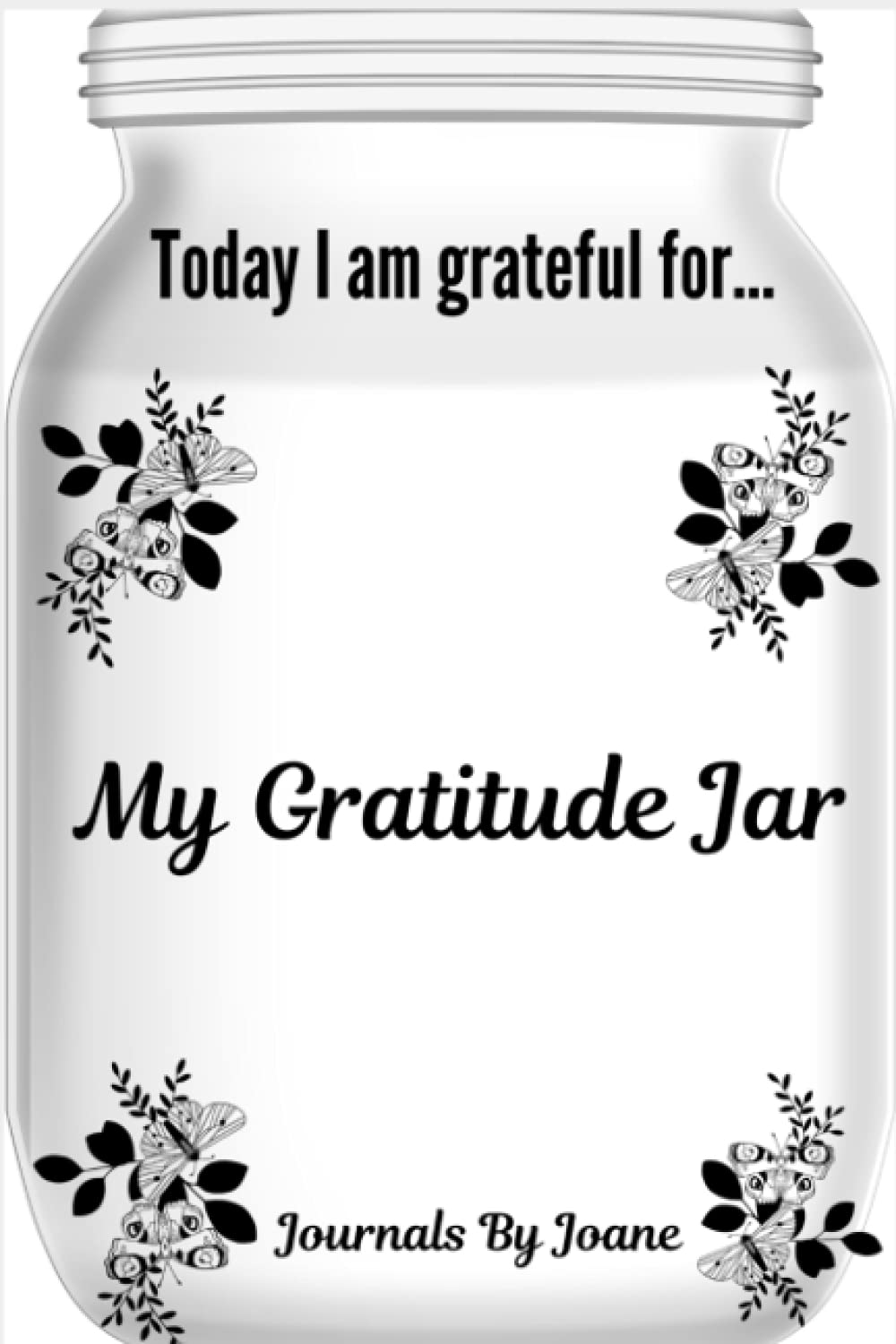 My Gratitude Jar: Today I am grateful for... Gratitude Journal
