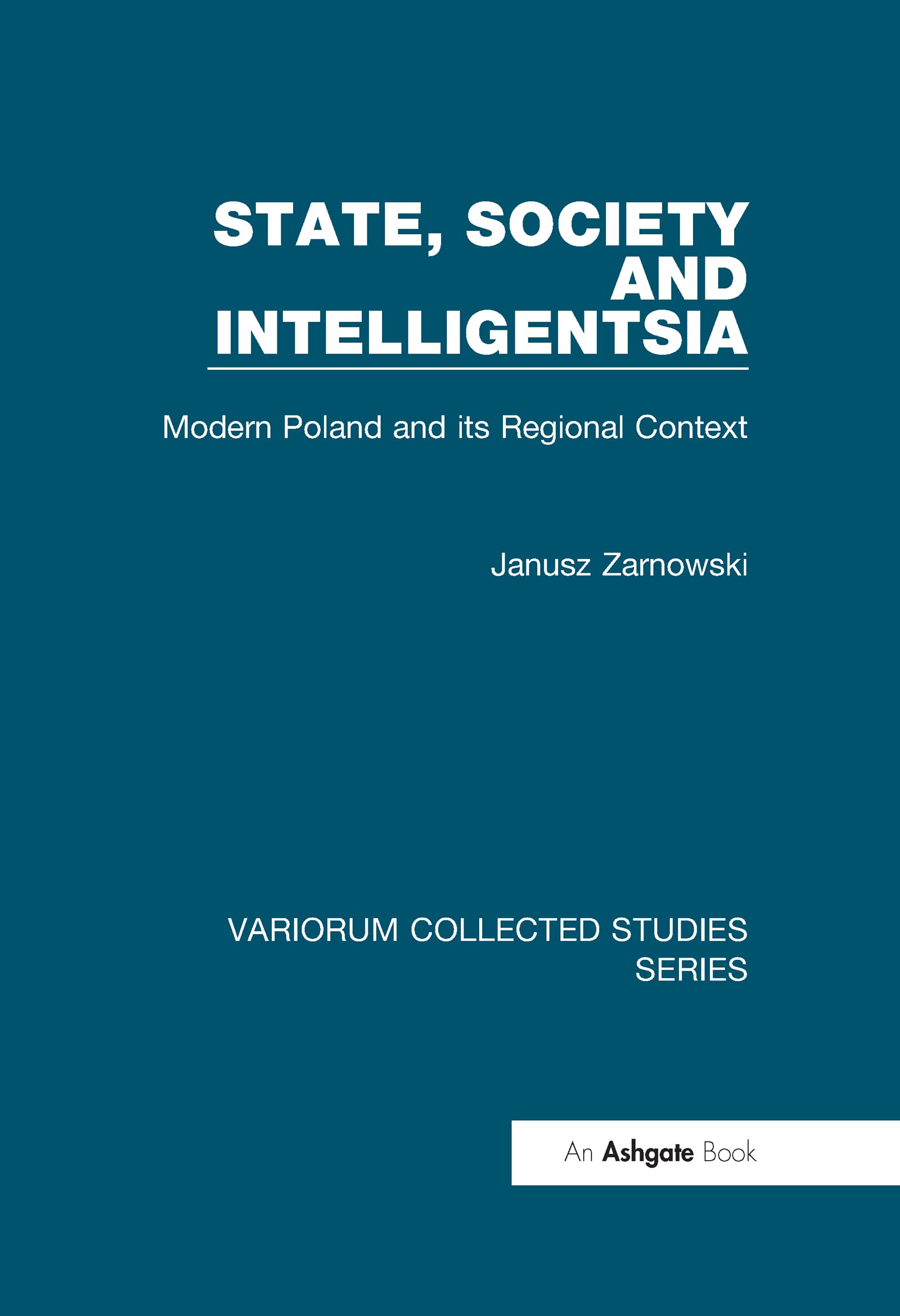 Buy State, Society and Intelligentsia: Modern Poland and Its Regional Context (Variorum Collected Studies Series, 759) — BookShops.in