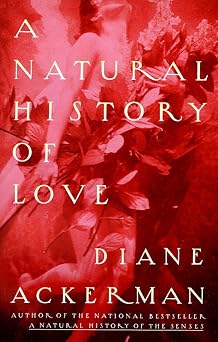 A Natural History of Love Author of the National Bestseller A Natural History of the Senses