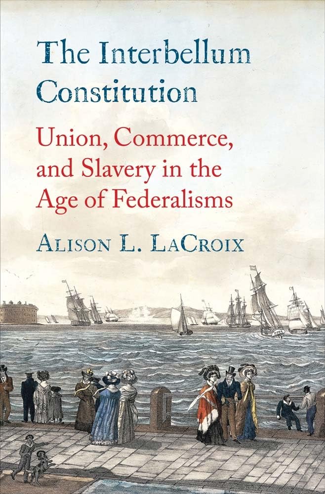The Interbellum Constitution: Union, Commerce, and Slavery in the Age of Federalisms (Yale Law Library Series in Legal History and Reference) Hardcover – May 28, 2024