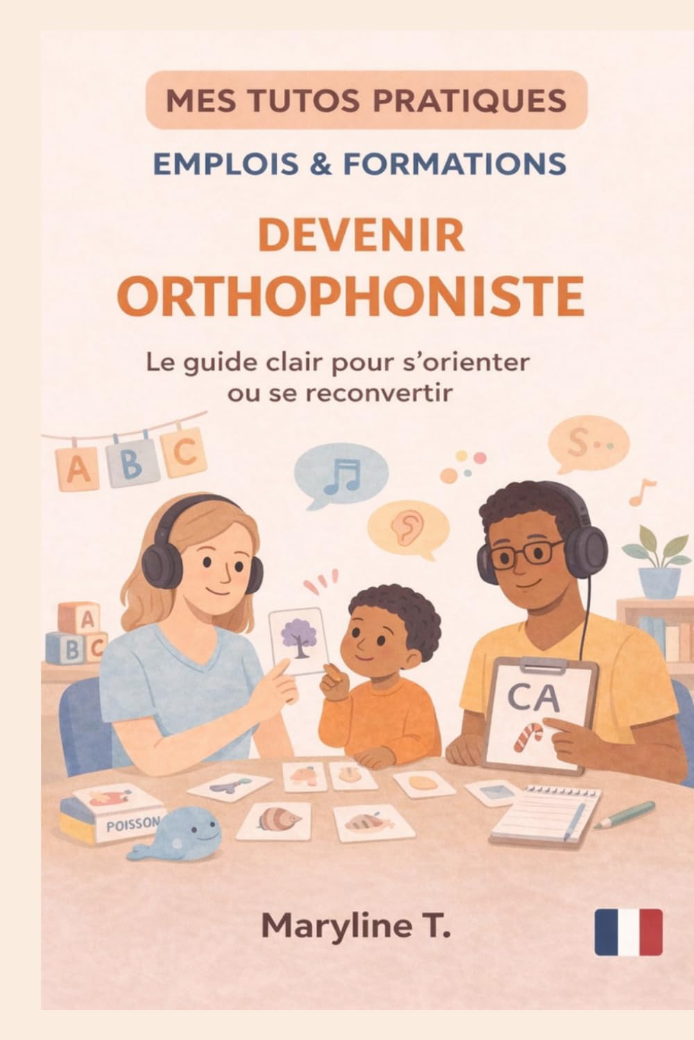 Devenir orthophoniste: Le guide clair pour s'orienter ou se reconvertir (MES TUTOS PRATIQUES)