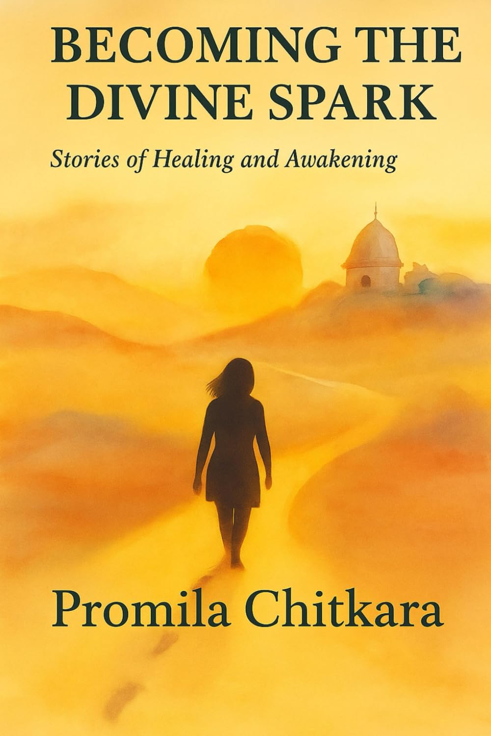 Becoming the Divine Spark: Stories of Healing and Awakening: In every footprint, a spark waiting to be found.