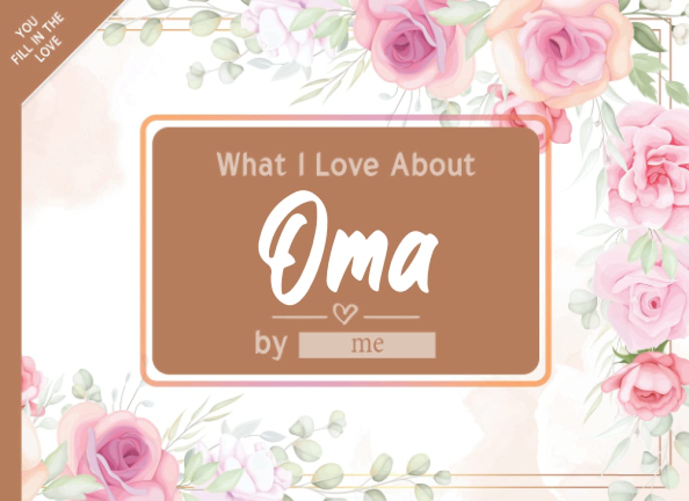What I Love About Oma: Fill in The Blank Book Gift Journal for Oma, Things I Love About You Book for Oma Birthday, grandparents day Gifts Or Just To Show Oma You Love Her!