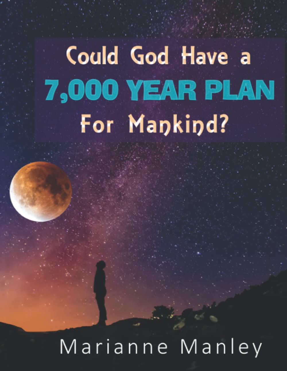 Could God Have a 7,000 Year Plan for Mankind?