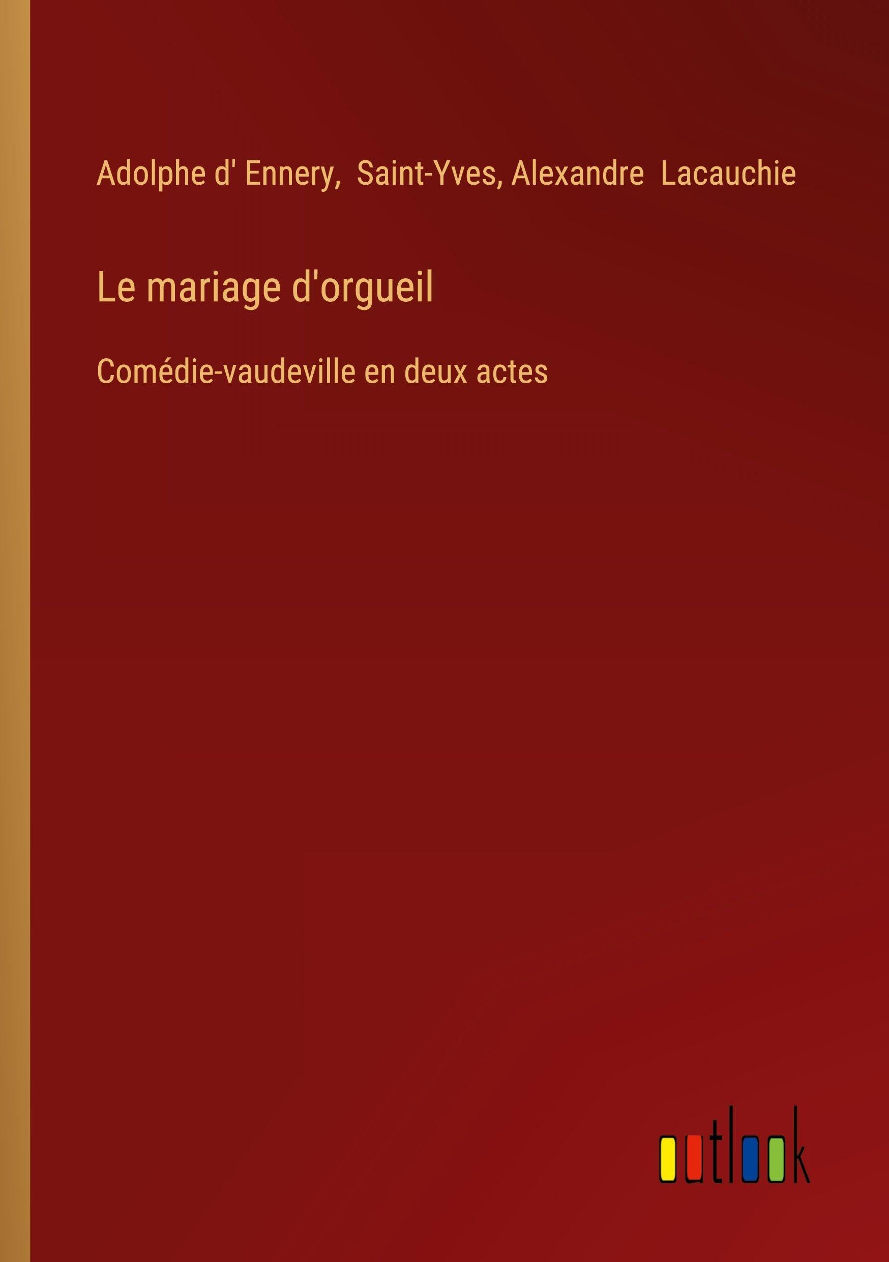 Le mariage d'orgueil: Comédie-vaudeville en deux actes