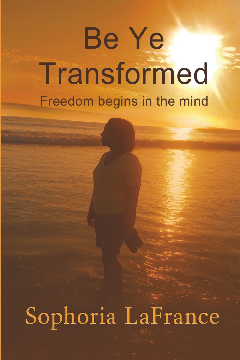 Be Ye Transformed: Freedom begins in the mind