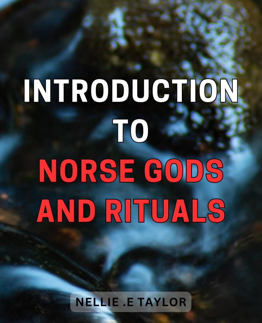Introduction to Norse Gods and Rituals: Uncover the Fascinating World of Norse Mythology & Sacred Practices: A Beginner's Guide to Norse Gods, Symbols, and Traditions