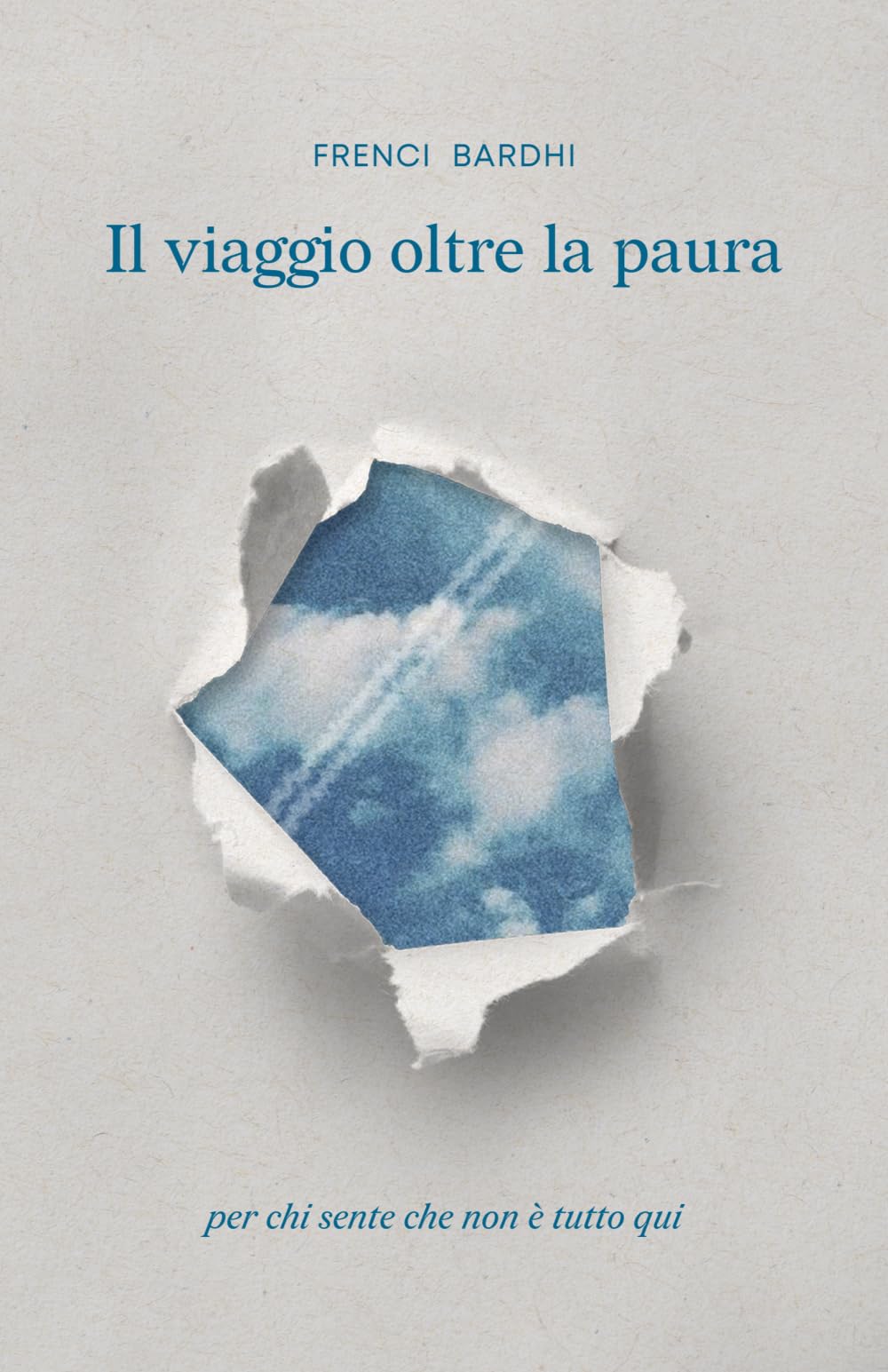 Il viaggio oltre la paura: Per chi sente che non è tutto qui