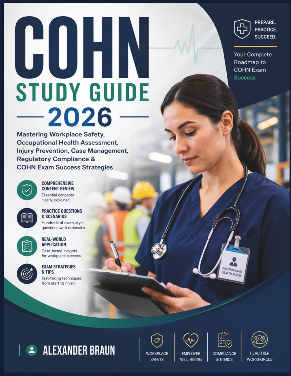 COHN STUDY GUIDE 2026: Mastering Workplace Safety, Occupational Health Assessment, Injury Prevention, Case Management, Regulatory Compliance & COHN Exam Success Strategies