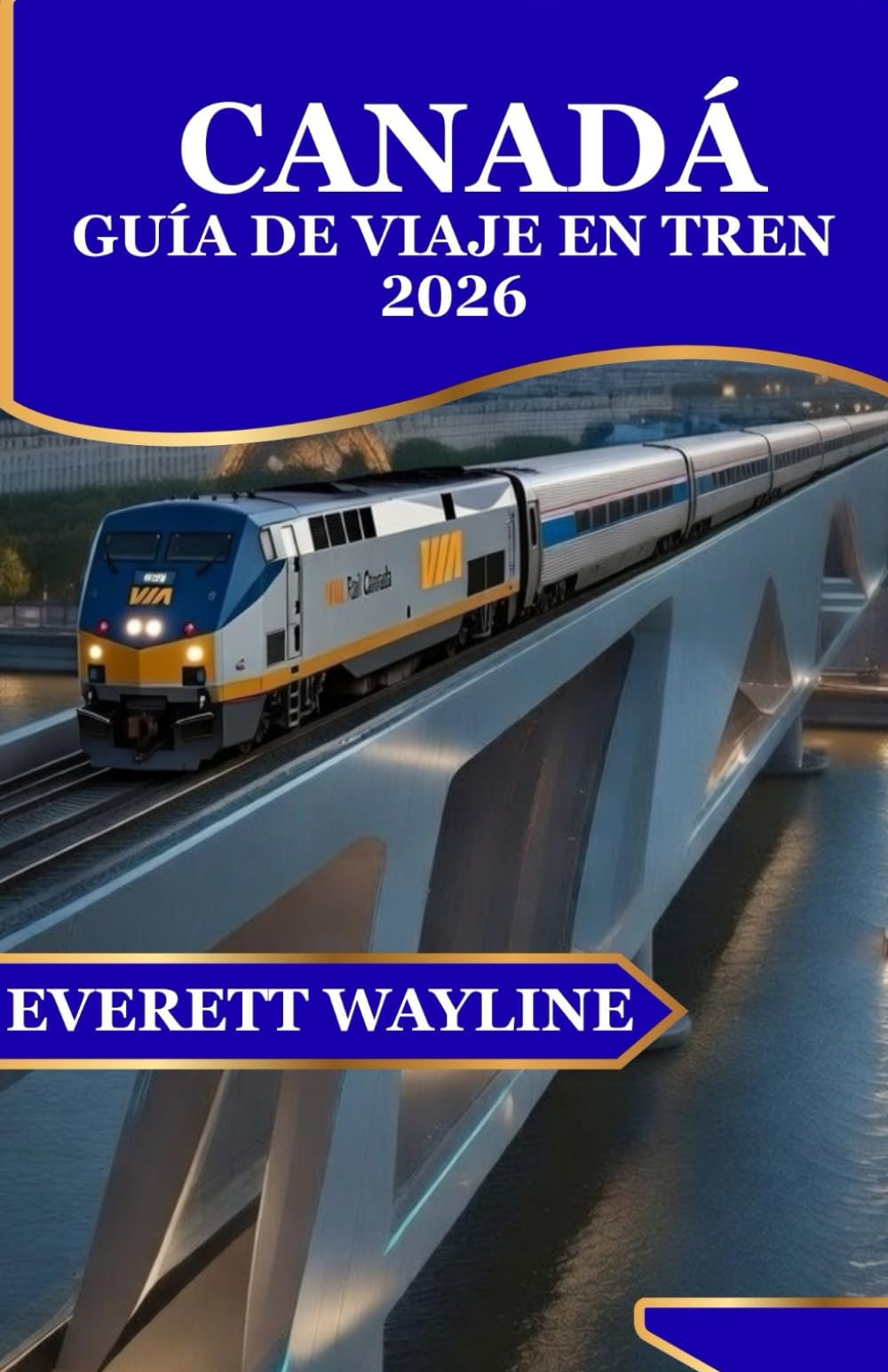 CANADÁ GUÍA DE VIAJE EN TREN 2026: RUTAS ESCÉNICAS, AVENTURAS ÉPICAS EN TREN Y CONSEJOS DE EXPERTOS DE COSTA A COSTA