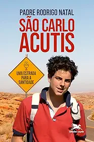 São Carlo Acutis: uma estrada para a santidade