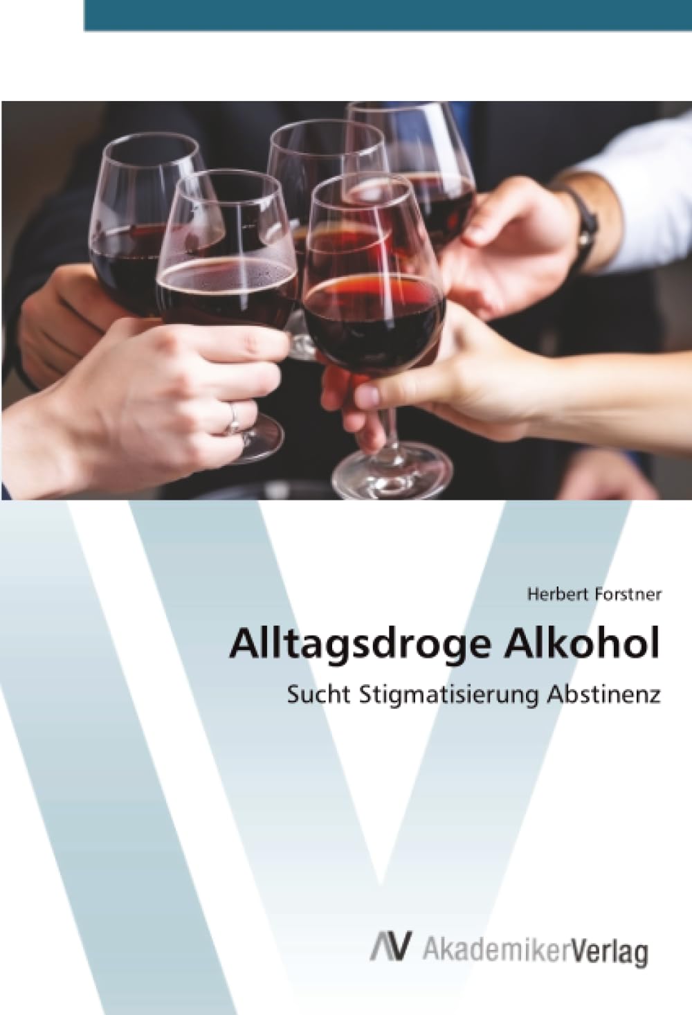 Alltagsdroge Alkohol: Sucht Stigmatisierung Abstinenz