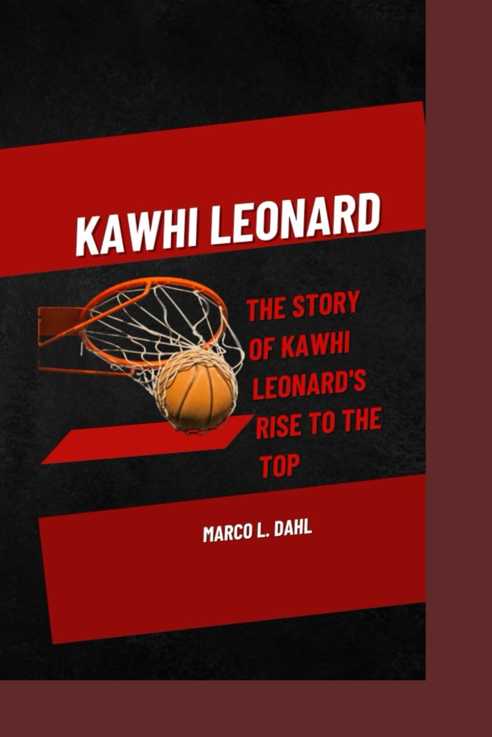 KAWHI LEONARD: THE STORY OF KAWHI LEONARD'S RISE TO THE TOP
