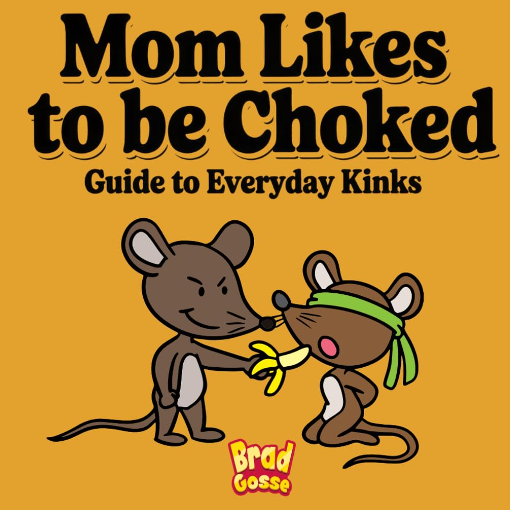 Mom Likes To Be Choked: Guide To Every Day Kinks (Rejected Children's Books (Funny Books For Adults))