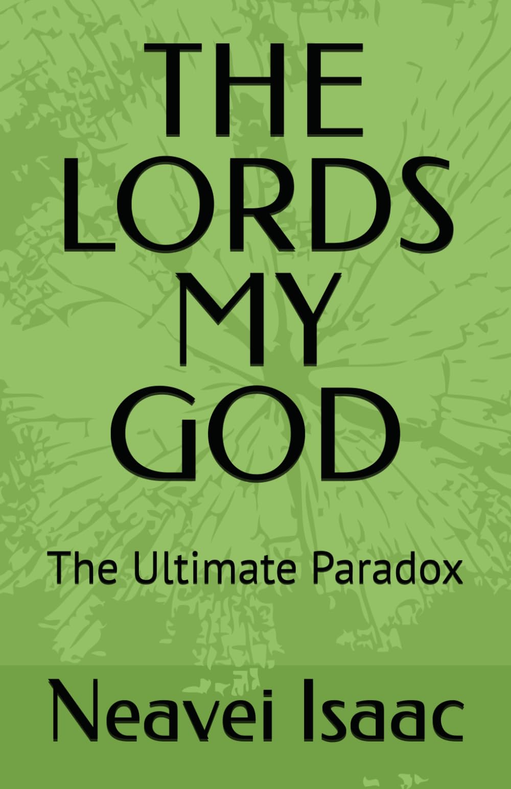 THE LORDS MY GOD: The Ultimate Paradox