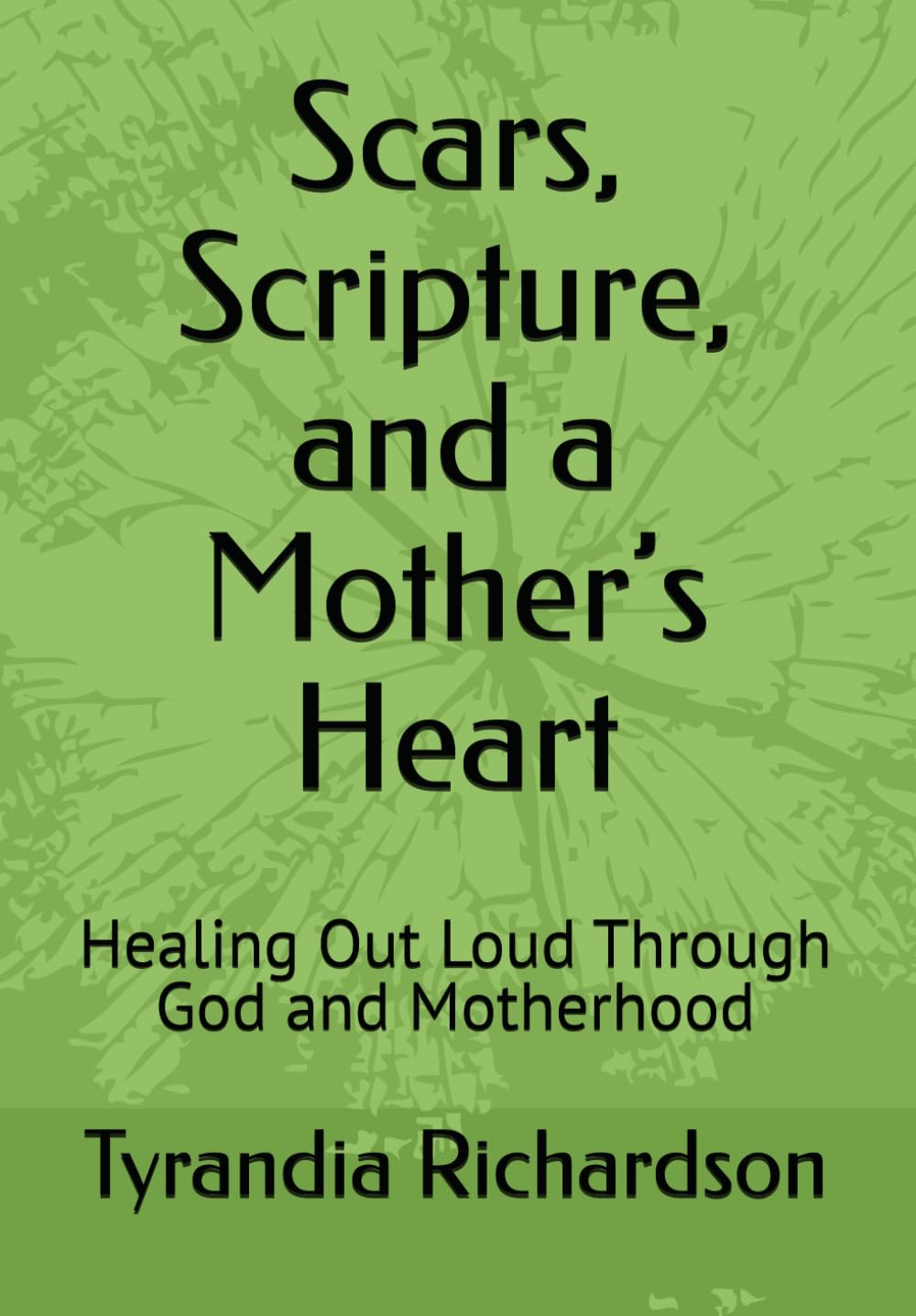 Scars, Scripture, and a Mother’s Heart: Healing Out Loud Through God and Motherhood