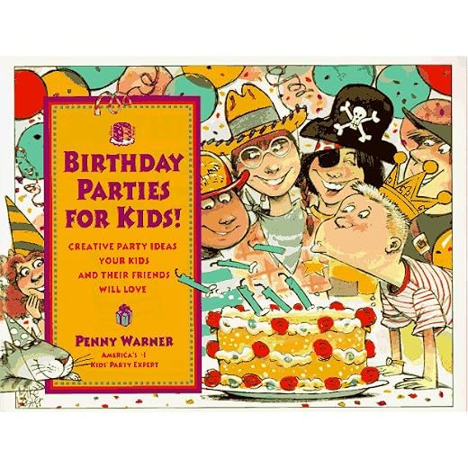 Birthday Parties for Kids!: Creative Party Ideas Your Kids and Their Friends Will Love