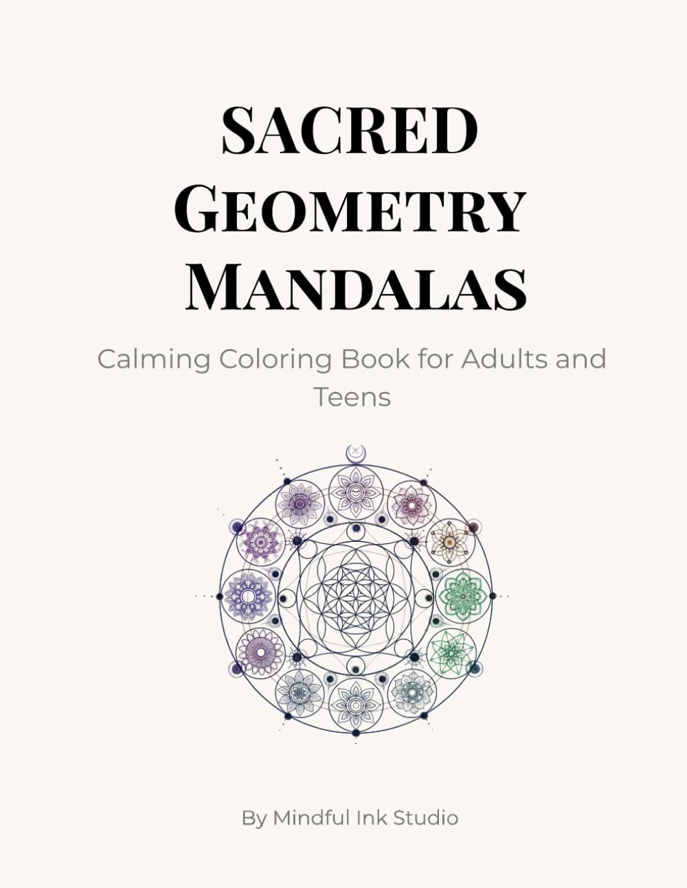Sacred Geometry Mandalas: Calming Coloring Book for Adults and Teens (Mindful Ink Studio – Calming Coloring Collection)