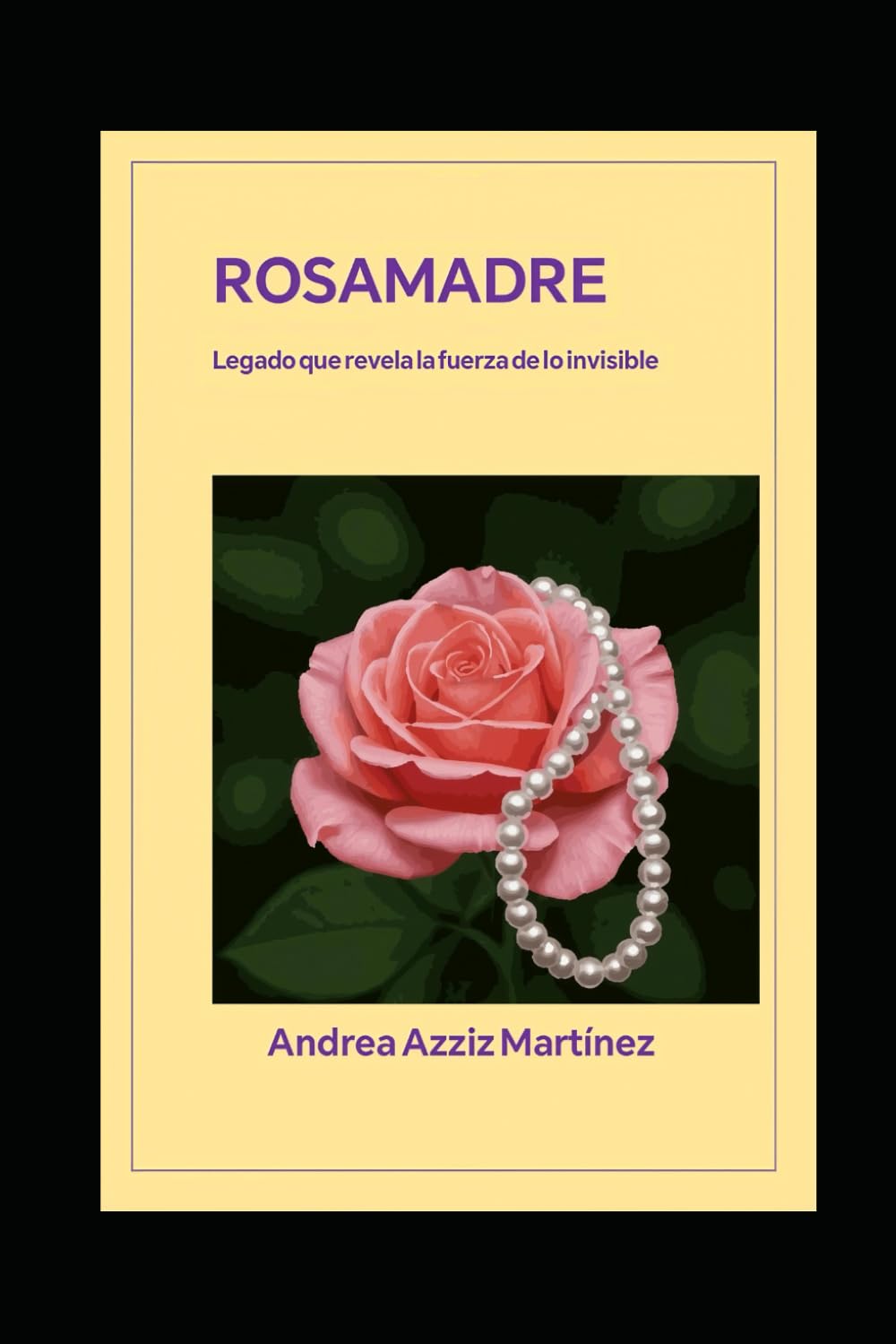 Rosamadre: Legado que revela la fuerza de lo invisible (Páginas para pensar y transformar)