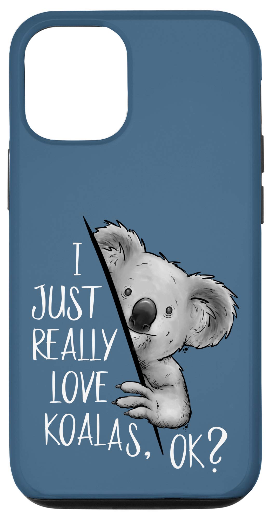 iPhone 12/12 Pro I Just Really Love Koalas Ok? Cute Marsupial Koala Bear Case