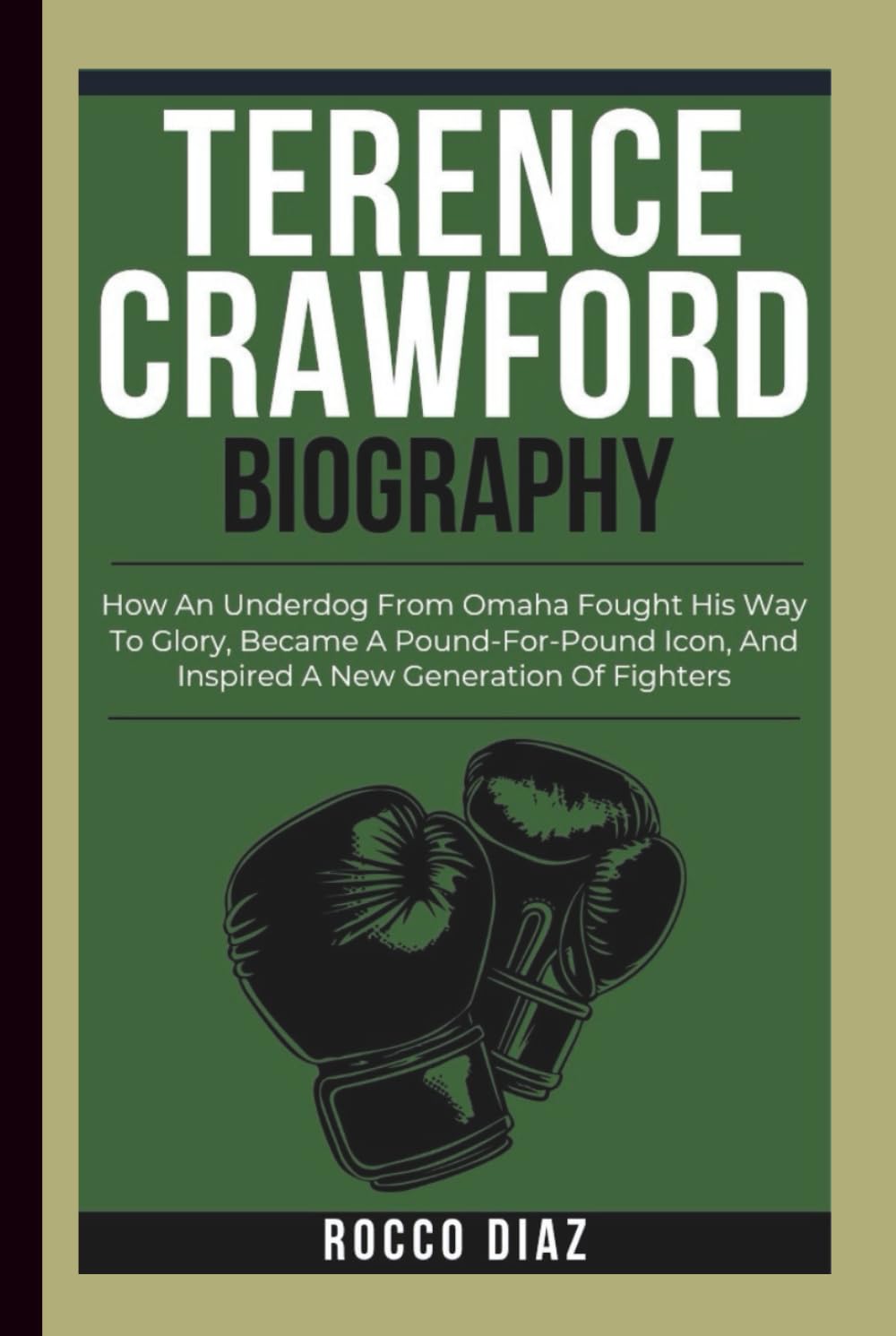 TERENCE CRAWFORD BIOGRAPHY: How An Underdog From Omaha Fought His Way To Glory, Became A Pound-For-Pound Icon, And Inspired A New Generation Of Fighters      Hardcover – Large Print, October 19, 2025