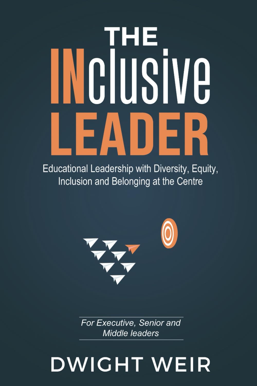 The INclusive Leader: Educational Leadership with Diversity, Equity, Inclusion and Belonging at the Centre