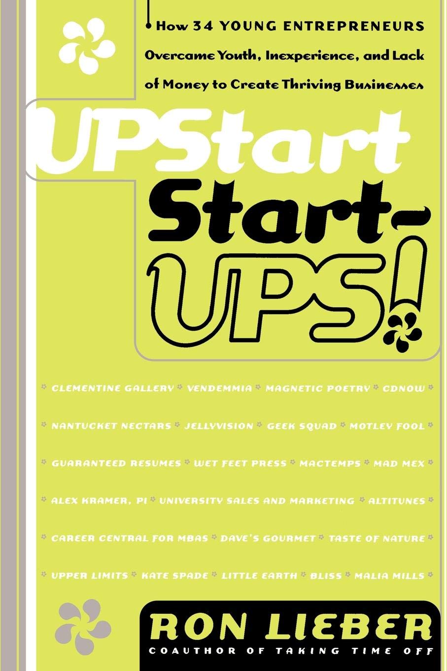 Upstart Start-Ups!: How 34 Young Entrepreneurs Overcame Youth, Inexperience, and Lack of Money to Create Thriving Businesses