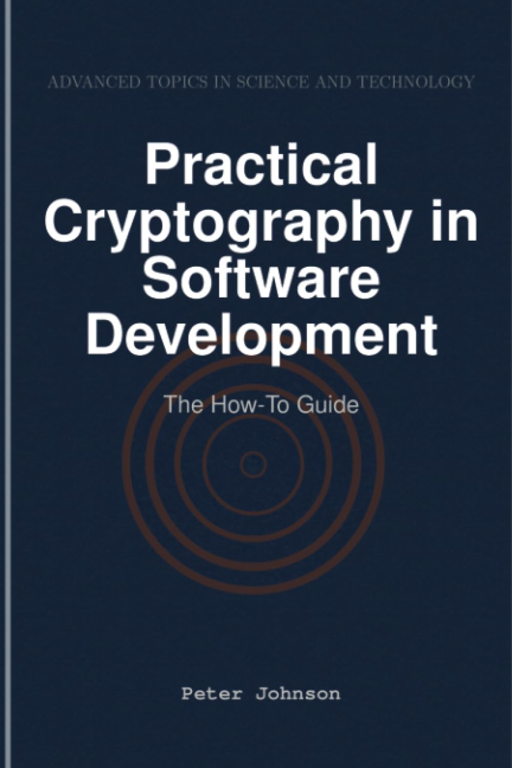 Practical Cryptography in Software Development: The How-To Guide