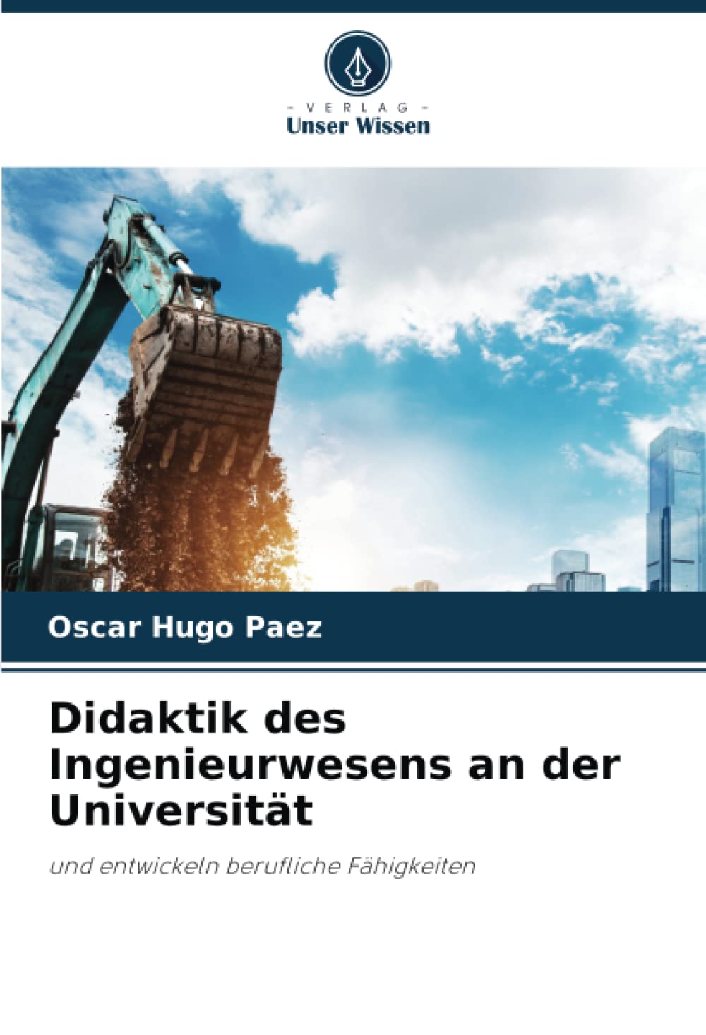 Didaktik des Ingenieurwesens an der Universität: und entwickeln berufliche Fähigkeiten