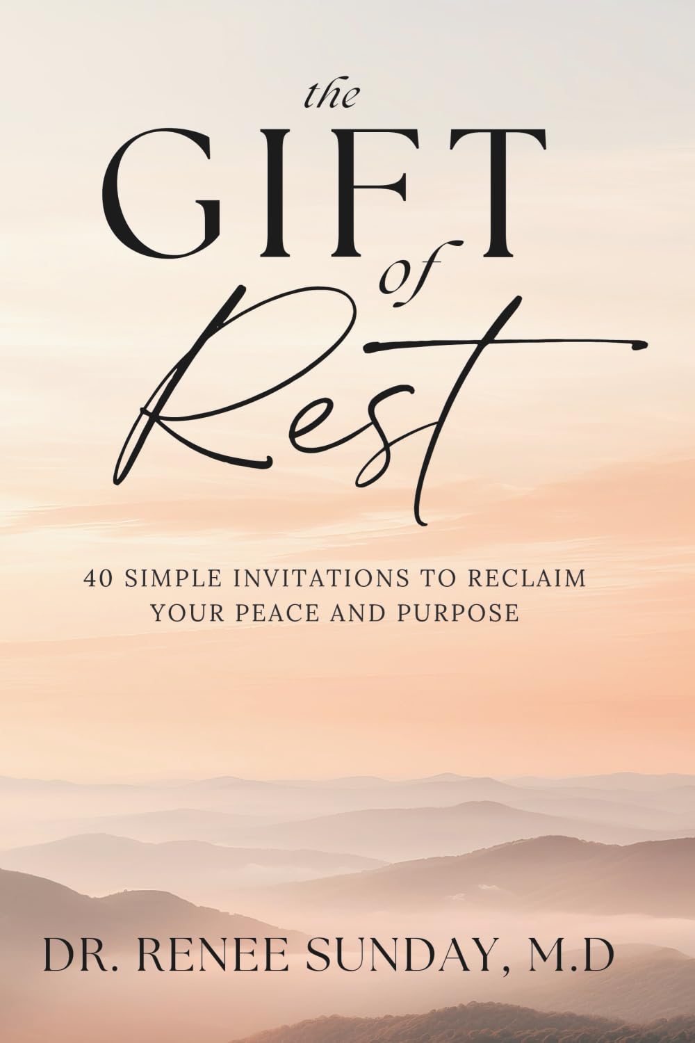The Gift of Rest:: 40 Simple Invitations to Reclaim Your Peace and Purpose