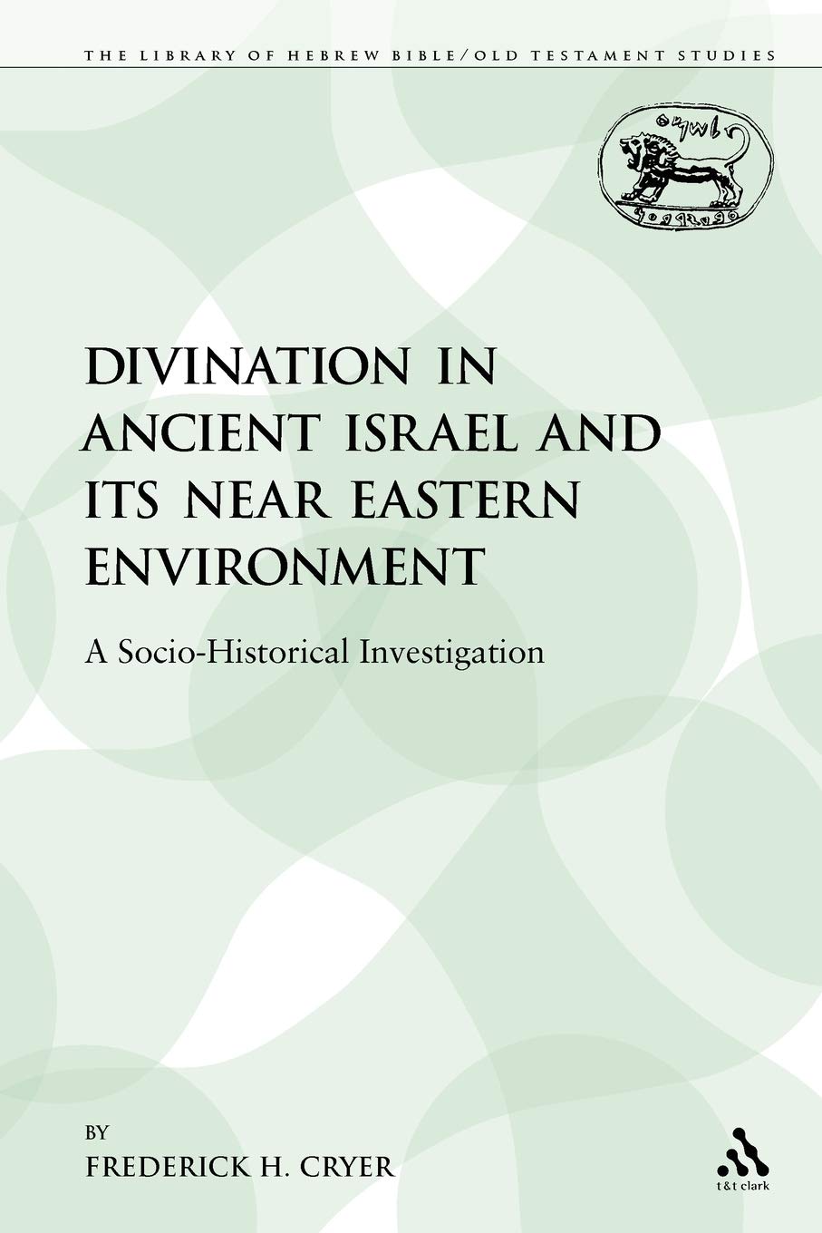 Divination in Ancient Israel and its Near Eastern Environment: A Socio-Historical Investigation: 142 (The Library of Hebrew Bible/Old Testament Studies)
