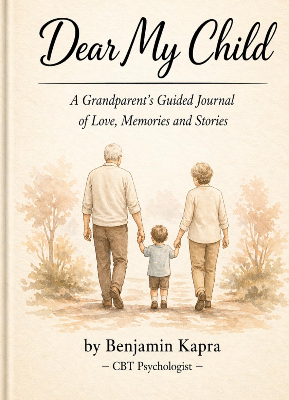 Dear my Child, A Grandparents Guided Journal of Love, Memories and Stories
