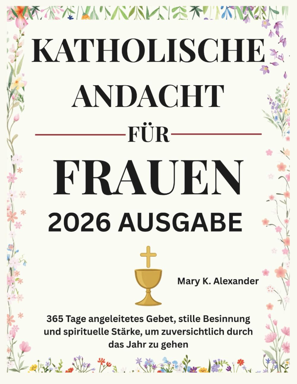KATHOLISCHE ANDACHT FÜR FRAUEN 2026: 365 Tage angeleitetes Gebet, stille Besinnung und spirituelle Stärke, um zuversichtlich durch das Jahr zu gehen