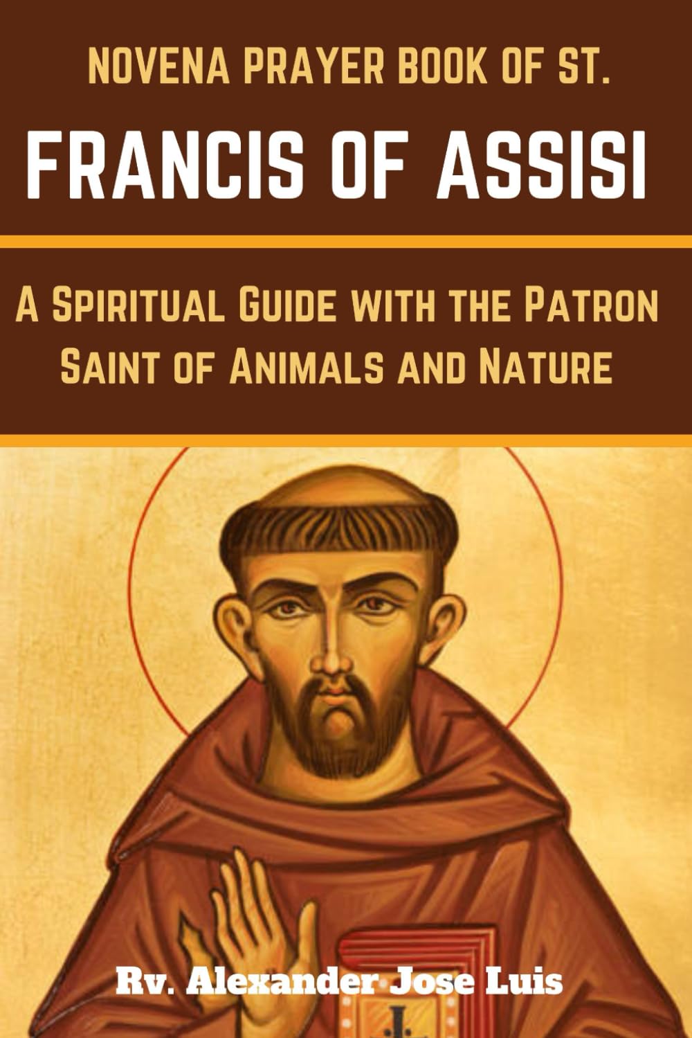 Novena Prayer Book of St. Francis of Assisi: A Spiritual Guide with the Patron Saint of Animals and Nature