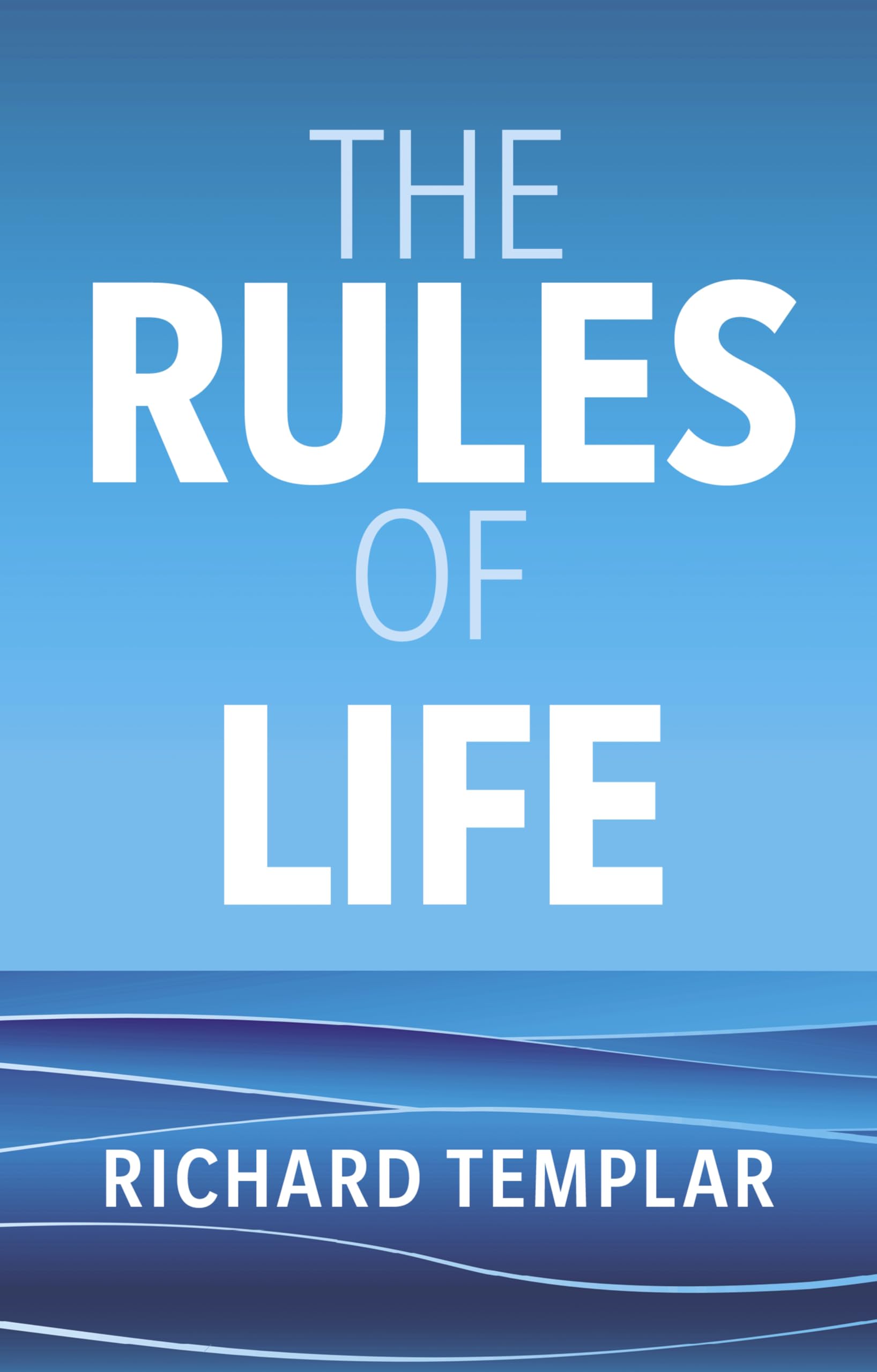 Richard Templar, The Rules of Life: A personal code for living a better, happier, more successful kind of life