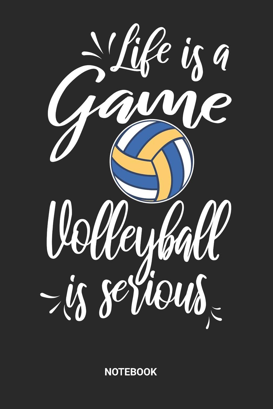 Life is a game Volleyball is serious Notebook: Volleyball Notebook (6x9 inches) with Blank Pages ideal as a summer beachvolleyball Journal. Perfect as ... V-Ball Lover. Great gift for Men and Women