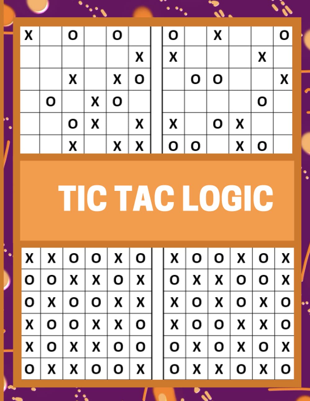TIC TAC LOGIC BOOK: 180 tic tac Logic Games With Solutions - Large Size (8.5"x11") - 6x6, 8X8, 10x10, 12x12 and 14x14 Grids For Single Players