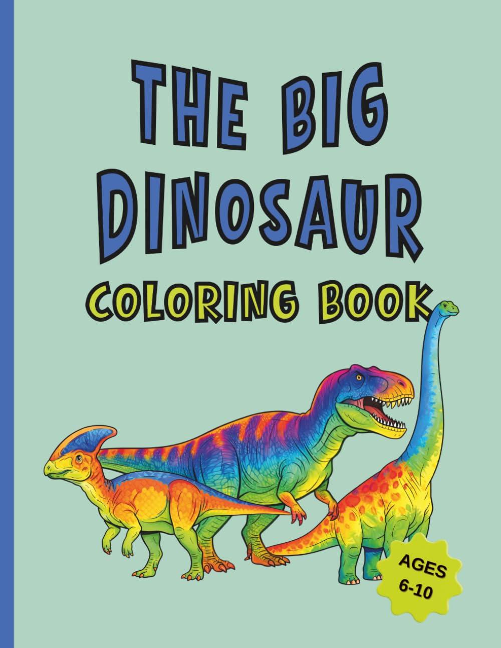 The Big Dinosaur Coloring Book: Realistic Dinosaur Coloring Pages to Color and Learn for Kids Ages 6–10, Educational Dinosaur Coloring Pages