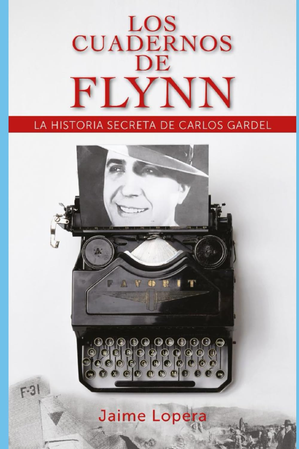 LOS CUADERNOS DE FLYNN: LA HISTORIA SECRETA DE GARDEL
