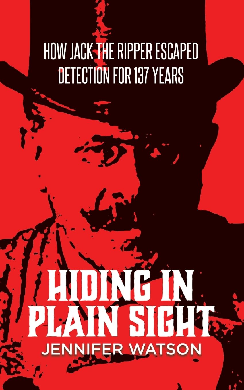 Hiding in Plain Sight: How Jack the Ripper Escaped Detection for 137 Years