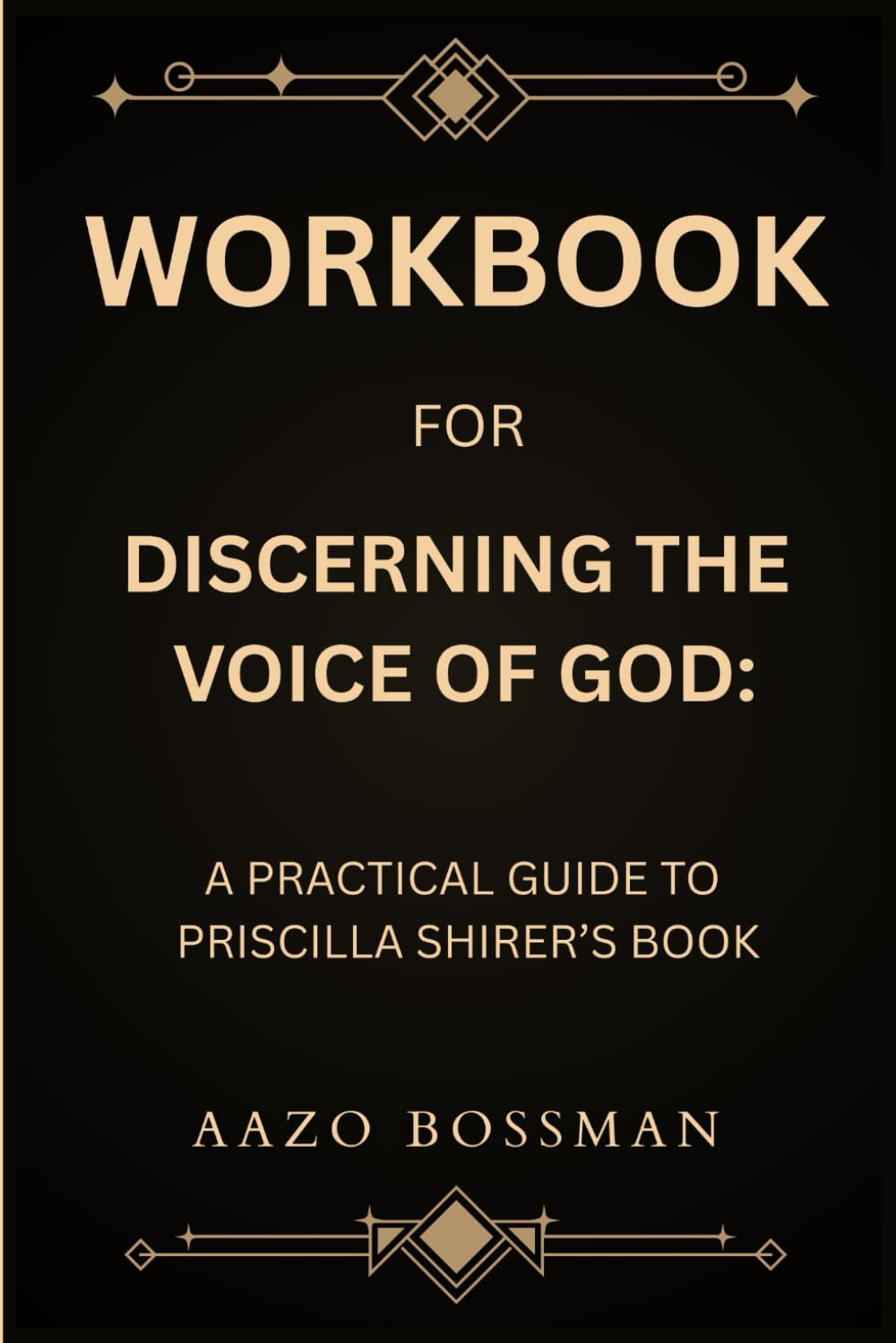 Workbook for Discerning The Voice Of God: A Practical Guide to Priscilla Shirer’s Book