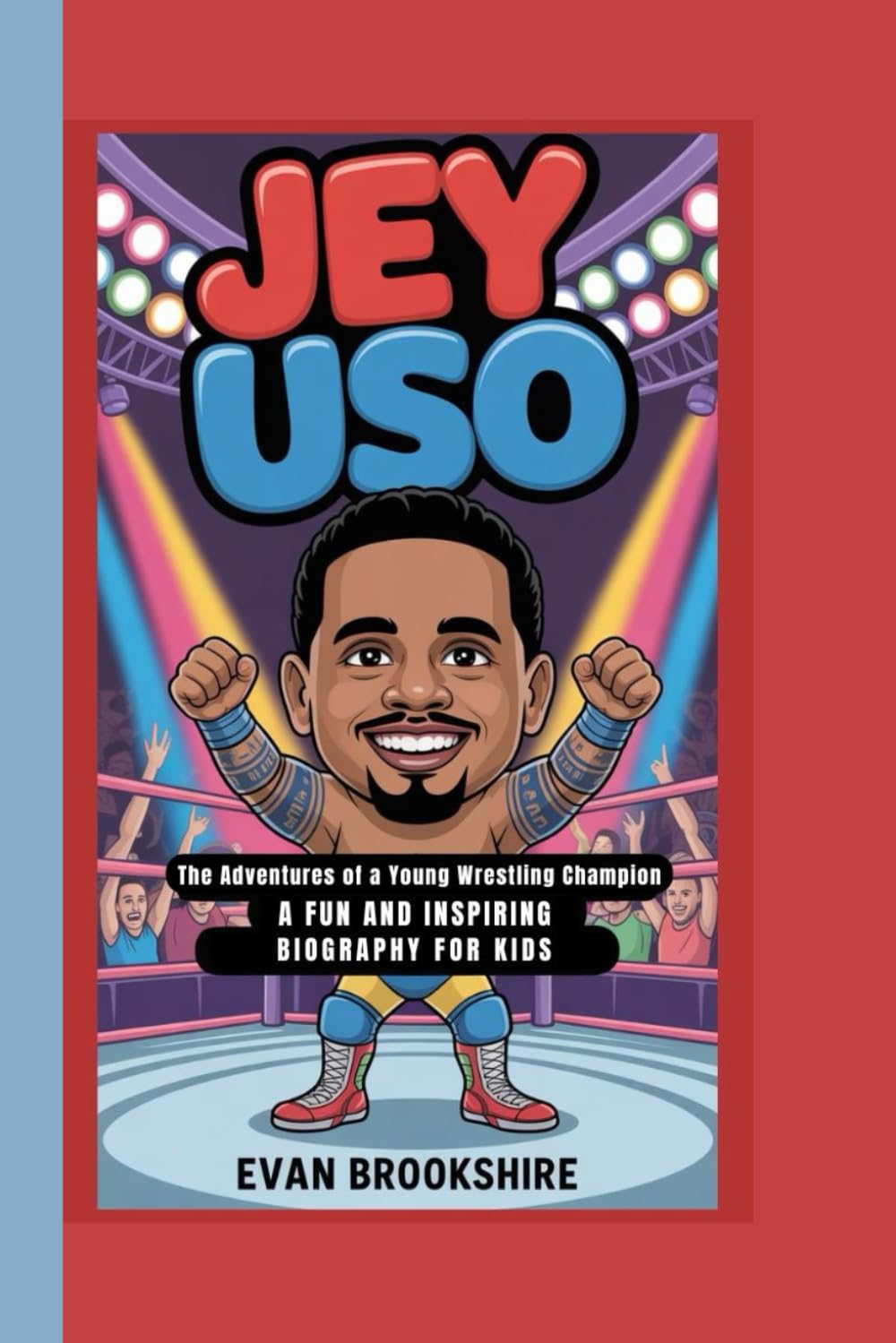 Jey Uso: The Adventures of a Young Wrestling Champion(A Fun and Inspiring Biography for Kids)