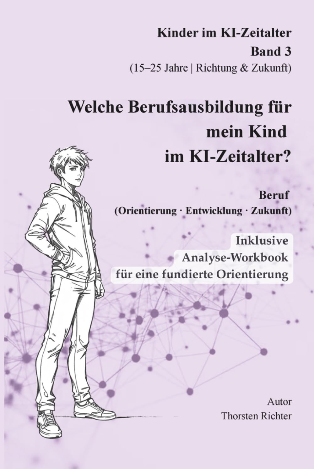 Welche Berufsausbildung für mein Kind im KI-Zeitalter: Beruf, Orientierung, Entwicklug, Zukunft (Kinder verstehen in einer neuen Welt)