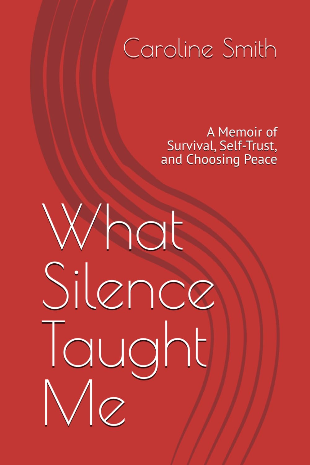 What Silence Taught Me: A Memoir of Survival, Self-Trust, and Choosing Peace
