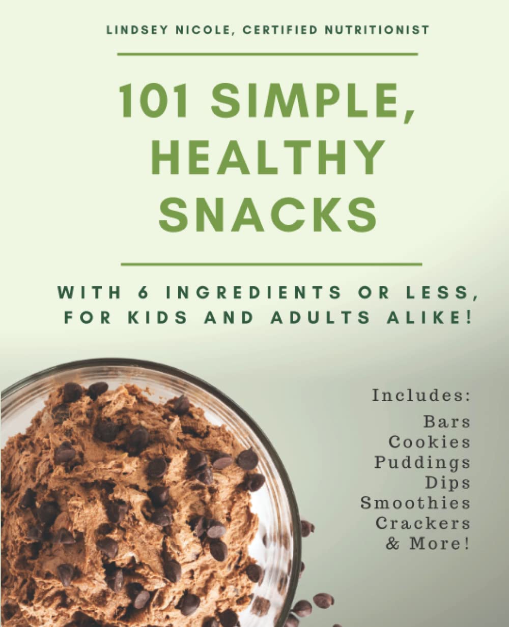 101 Simple, Healthy Snacks: Easy Recipes for Kids and Adults Using 6 Common Ingredients or Less