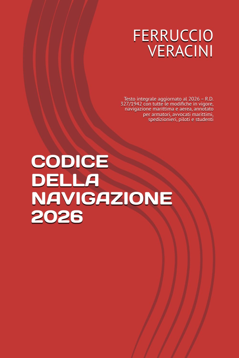 CODICE DELLA NAVIGAZIONE 2026: Testo integrale aggiornato al 2026 – R.D. 327/1942 con tutte le modifiche in vigore, navigazione marittima e aerea, ... marittimi, spedizionieri, piloti e studenti