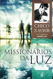 Missionários da luz: Coleção A vida no mundo espiritual- livro 3