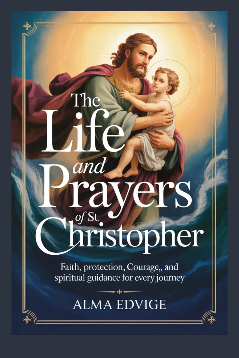 THE LIFE AND PRAYERS OF ST. CHRISTOPHER (Catholic saints lives)