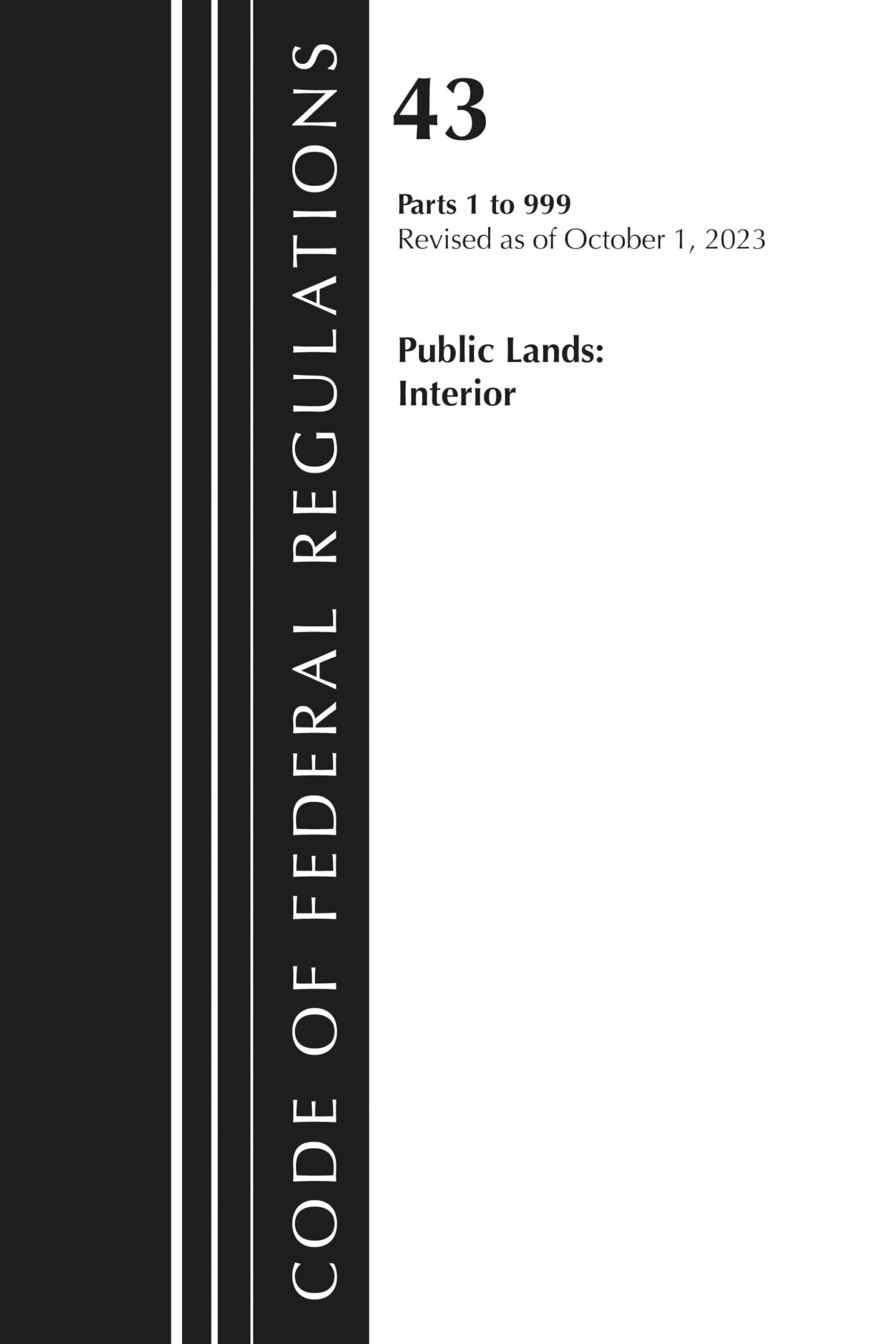 Code of Federal Regulations, TITLE 43 PUBLIC LANDS 1-999, Revised as of October 1, 2025